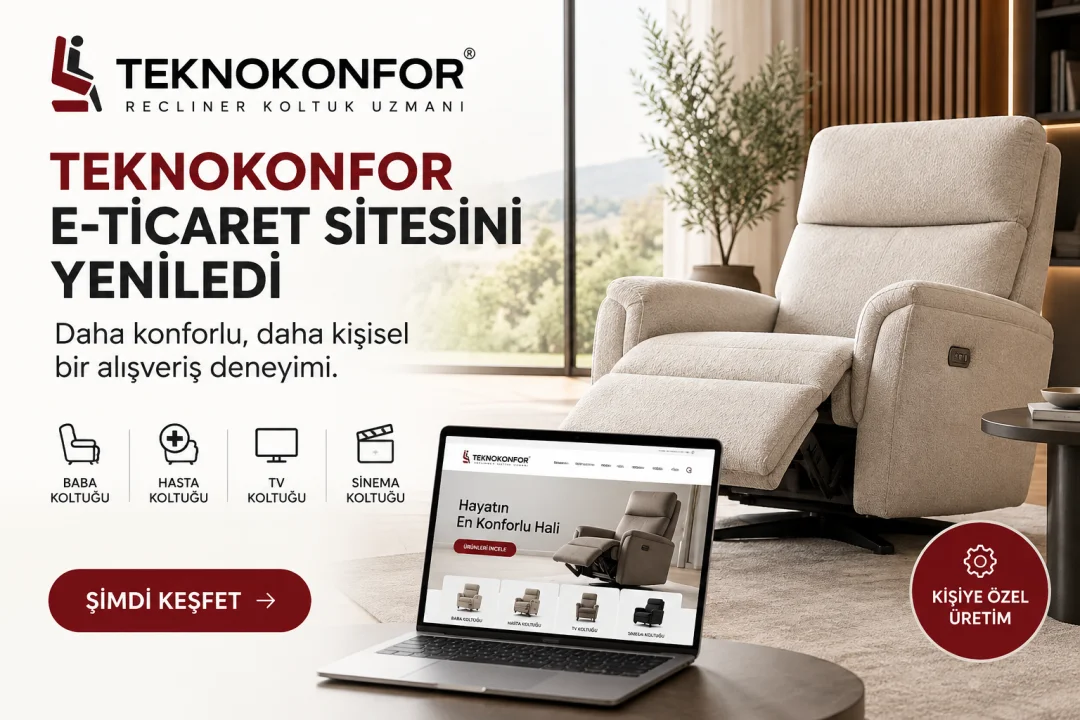 Teknokonfor E-Ticaret Sitesini Yeniledi: Recliner Koltukta Yeni Dijital Deneyim